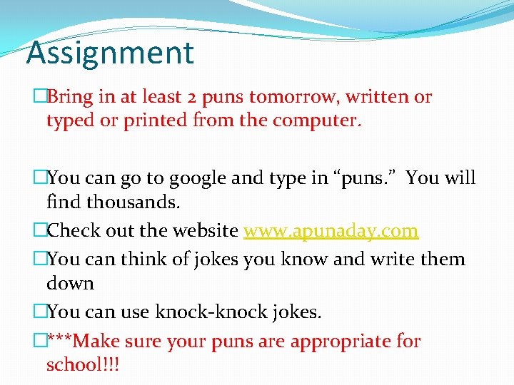 Assignment �Bring in at least 2 puns tomorrow, written or typed or printed from