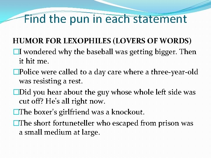 Find the pun in each statement HUMOR FOR LEXOPHILES (LOVERS OF WORDS) �I wondered