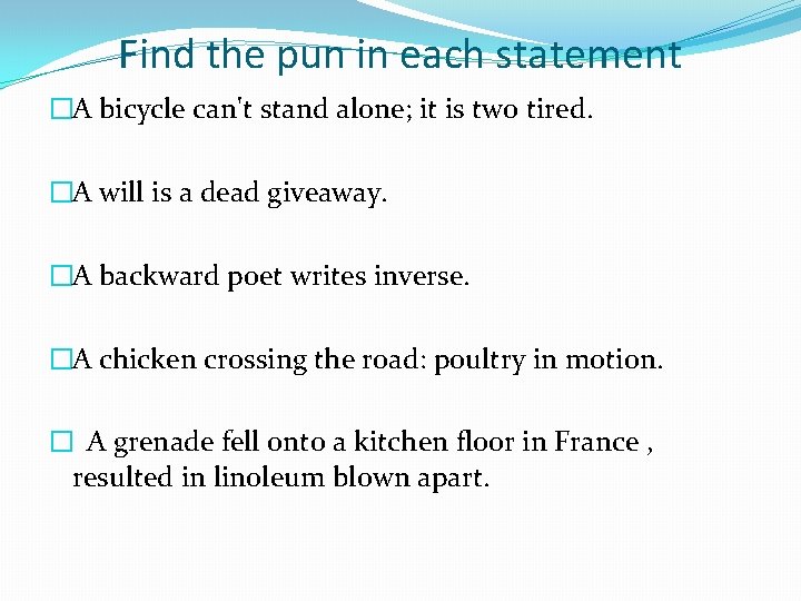 Find the pun in each statement �A bicycle can't stand alone; it is two