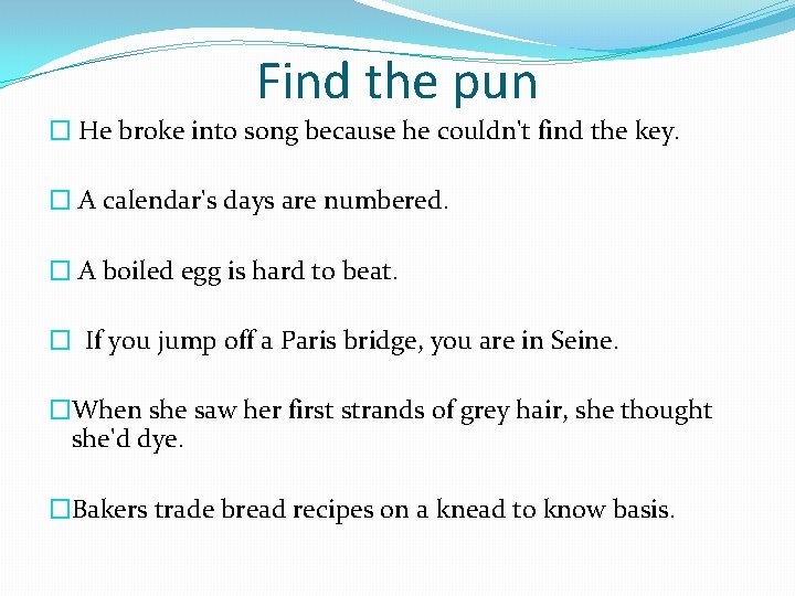 Find the pun � He broke into song because he couldn't find the key.