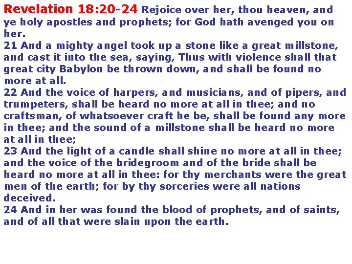 Revelation 18: 20 -24 Rejoice over her, thou heaven, and ye holy apostles and