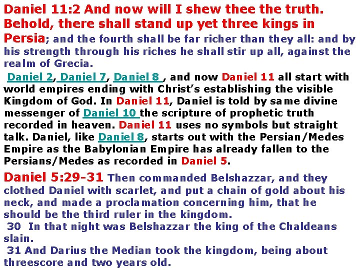 Daniel 11: 2 And now will I shew thee the truth. Behold, there shall