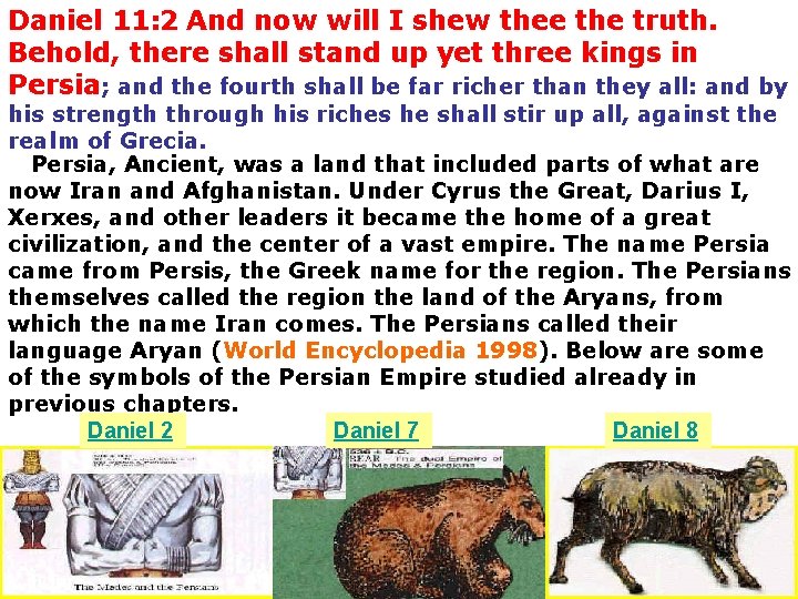 Daniel 11: 2 And now will I shew thee the truth. Behold, there shall