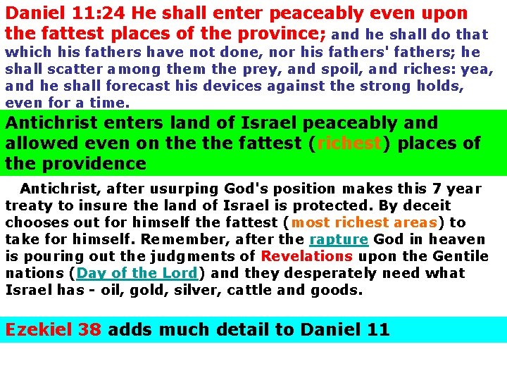 Daniel 11: 24 He shall enter peaceably even upon the fattest places of the