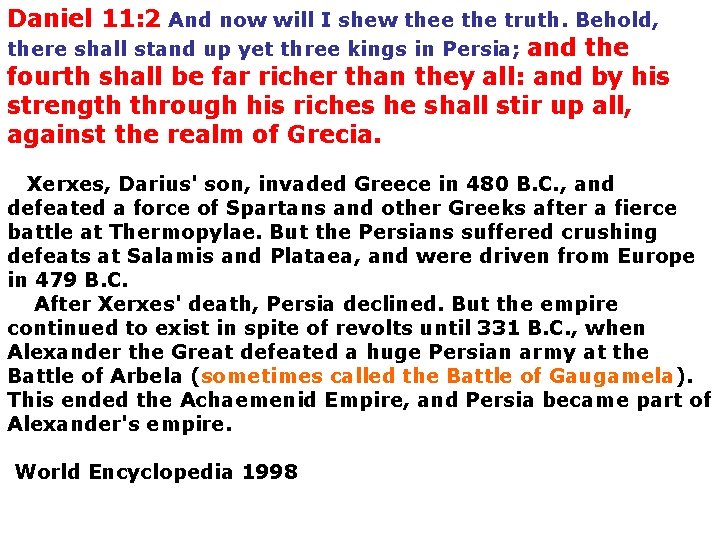 Daniel 11: 2 And now will I shew thee the truth. Behold, there shall
