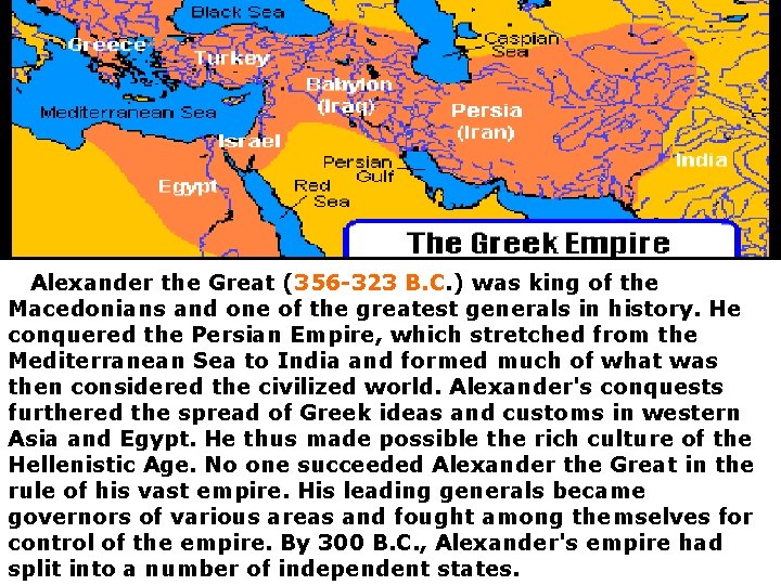 Alexander the Great (356 -323 B. C. ) was king of the Macedonians and