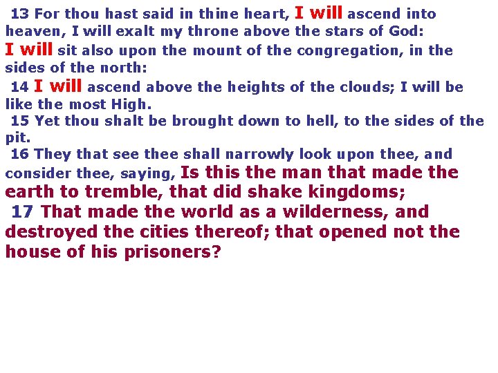 13 For thou hast said in thine heart, I will ascend into heaven, I