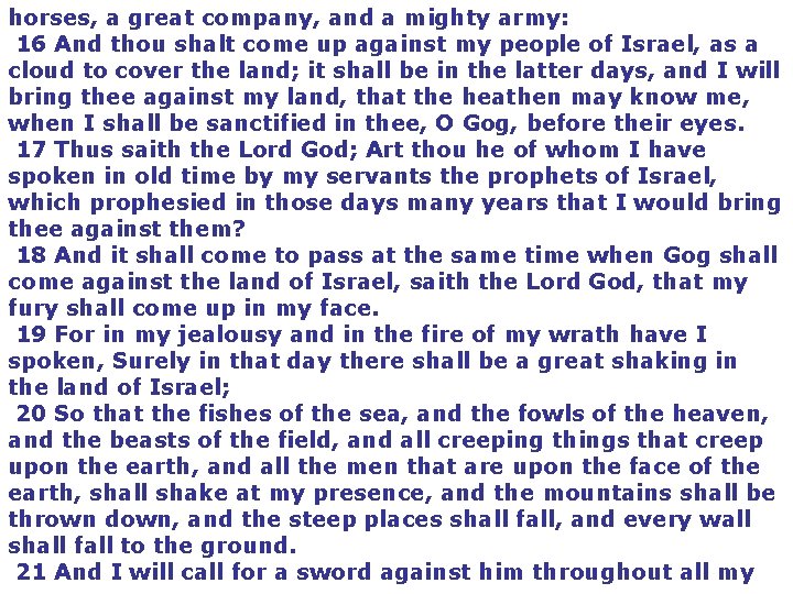 horses, a great company, and a mighty army: 16 And thou shalt come up