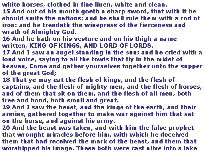 white horses, clothed in fine linen, white and clean. 15 And out of his