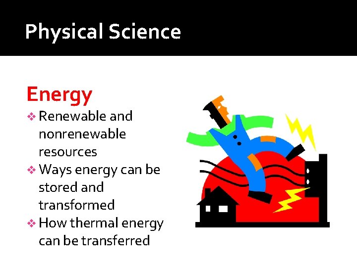 Physical Science Energy v Renewable and nonrenewable resources v Ways energy can be stored