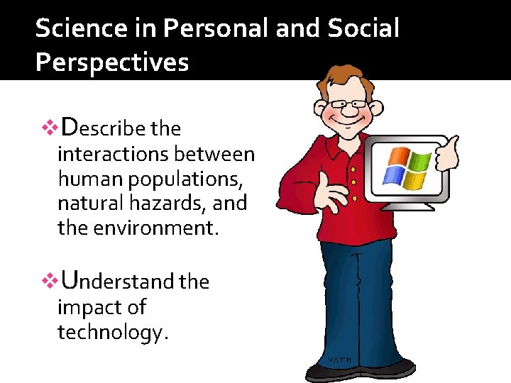 Science in Personal and Social Perspectives v. Describe the interactions between human populations, natural