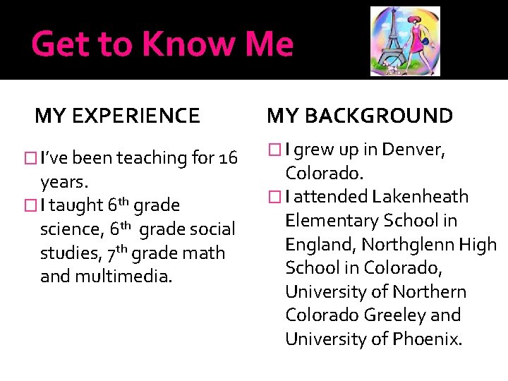 Get to Know Me MY EXPERIENCE � I’ve been teaching for 16 years. �
