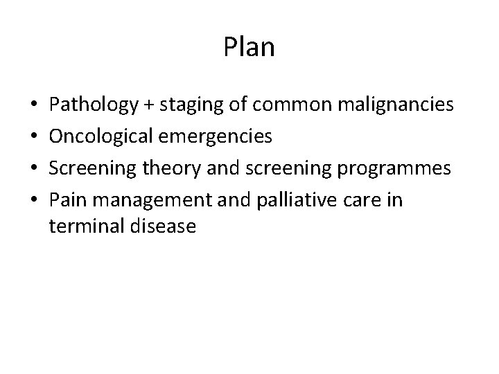 Plan • • Pathology + staging of common malignancies Oncological emergencies Screening theory and