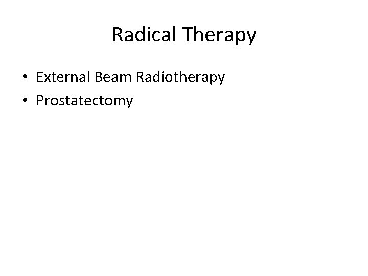 Radical Therapy • External Beam Radiotherapy • Prostatectomy 