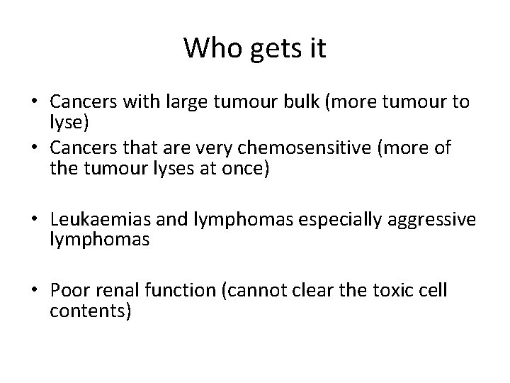 Who gets it • Cancers with large tumour bulk (more tumour to lyse) •