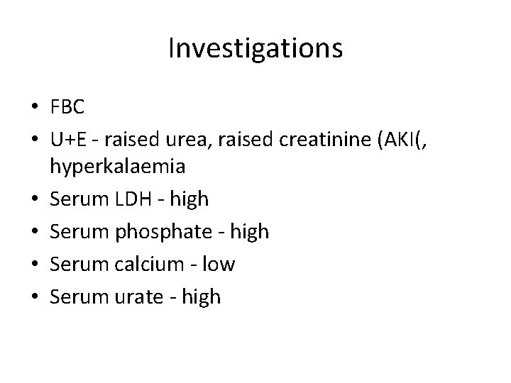 Investigations • FBC • U+E - raised urea, raised creatinine (AKI(, hyperkalaemia • Serum