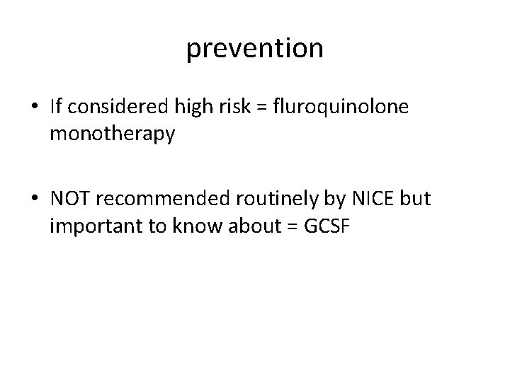 prevention • If considered high risk = fluroquinolone monotherapy • NOT recommended routinely by
