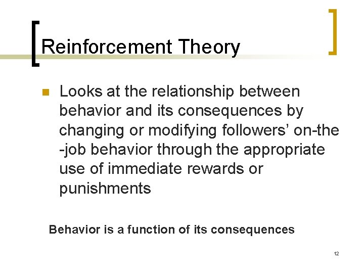 Reinforcement Theory n Looks at the relationship between behavior and its consequences by changing