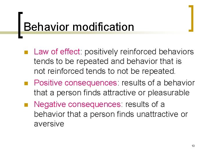 Behavior modification n Law of effect: positively reinforced behaviors tends to be repeated and