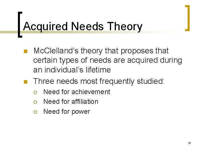 Acquired Needs Theory n n Mc. Clelland’s theory that proposes that certain types of