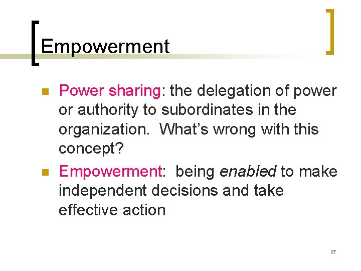 Empowerment n n Power sharing: the delegation of power or authority to subordinates in