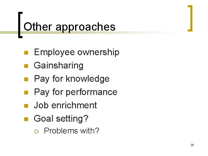 Other approaches n n n Employee ownership Gainsharing Pay for knowledge Pay for performance