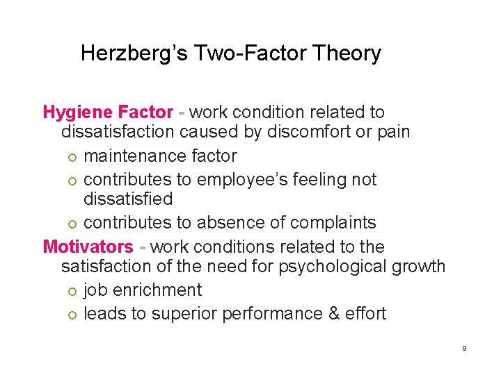 Herzberg’s Two-Factor Theory Hygiene Factor - work condition related to dissatisfaction caused by discomfort