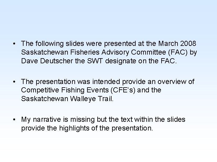  • The following slides were presented at the March 2008 Saskatchewan Fisheries Advisory