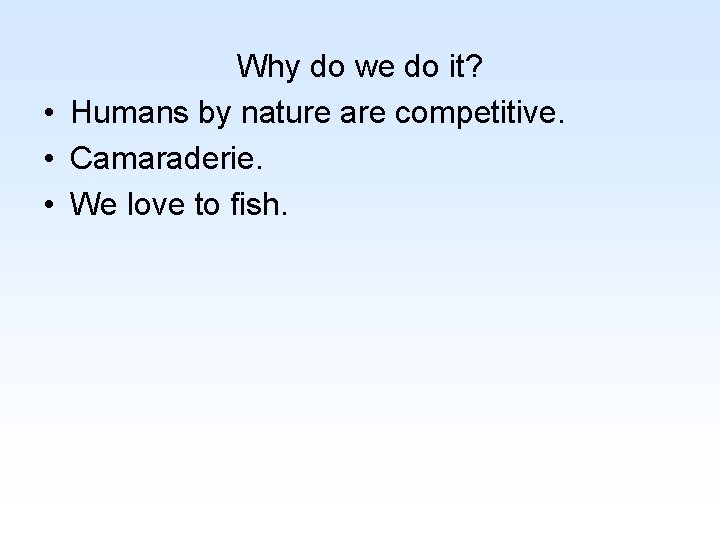 Why do we do it? • Humans by nature are competitive. • Camaraderie. •