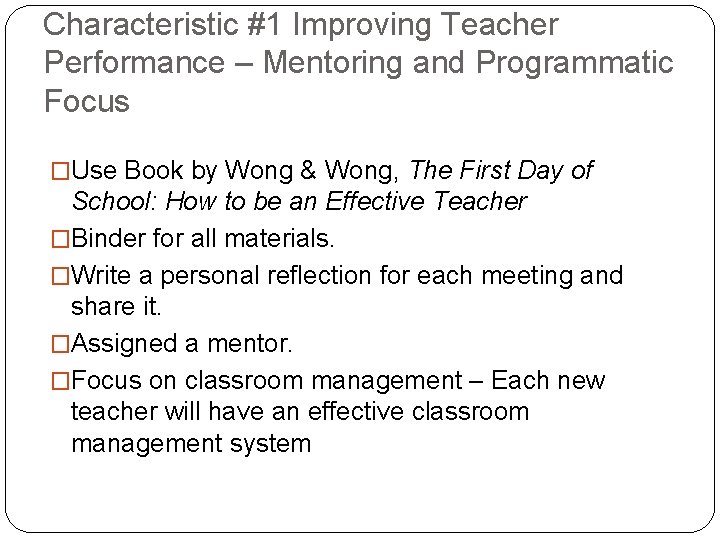 Characteristic #1 Improving Teacher Performance – Mentoring and Programmatic Focus �Use Book by Wong