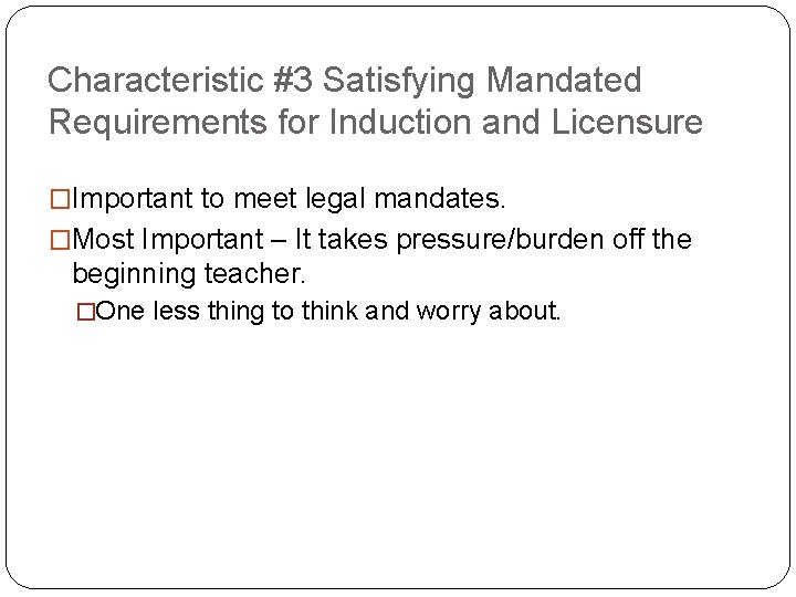 Characteristic #3 Satisfying Mandated Requirements for Induction and Licensure �Important to meet legal mandates.