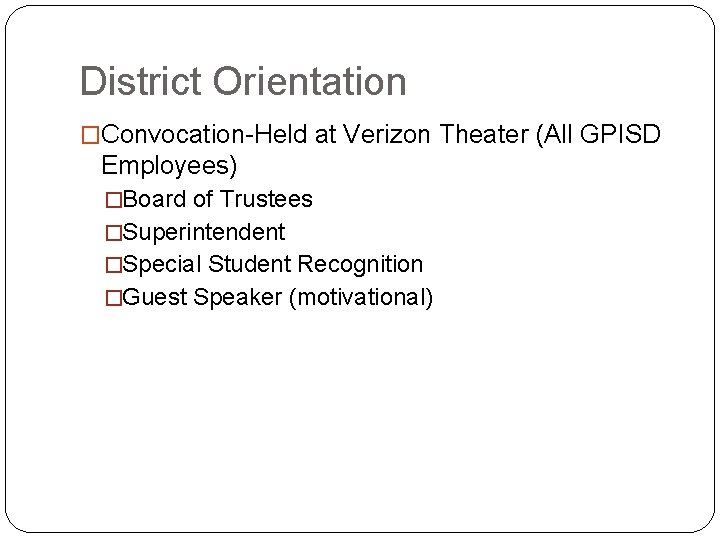 District Orientation �Convocation-Held at Verizon Theater (All GPISD Employees) �Board of Trustees �Superintendent �Special