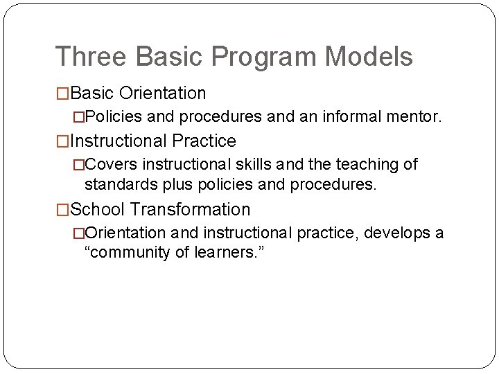 Three Basic Program Models �Basic Orientation �Policies and procedures and an informal mentor. �Instructional