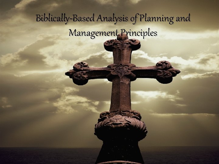 Biblically-Based Analysis of Planning and Management Principles 