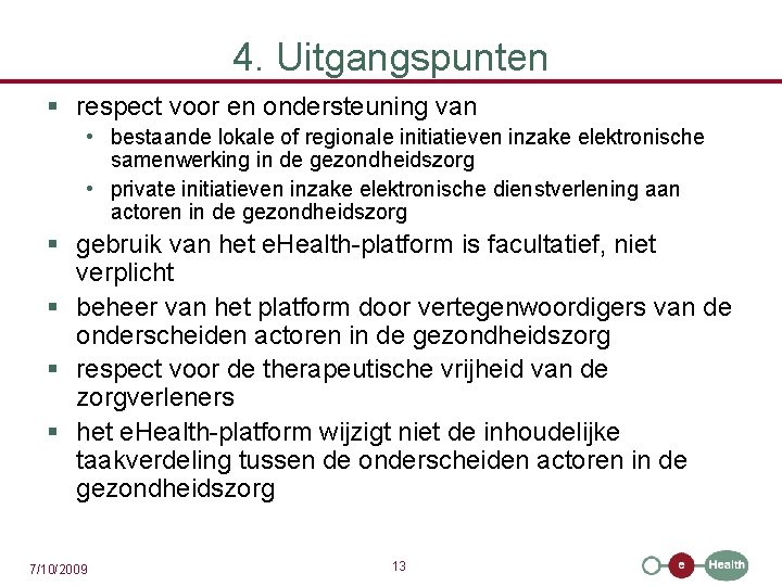 4. Uitgangspunten § respect voor en ondersteuning van • bestaande lokale of regionale initiatieven