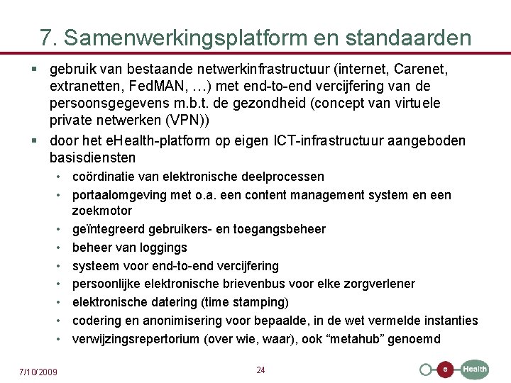 7. Samenwerkingsplatform en standaarden § gebruik van bestaande netwerkinfrastructuur (internet, Carenet, extranetten, Fed. MAN,