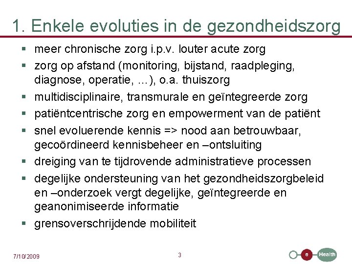 1. Enkele evoluties in de gezondheidszorg § meer chronische zorg i. p. v. louter