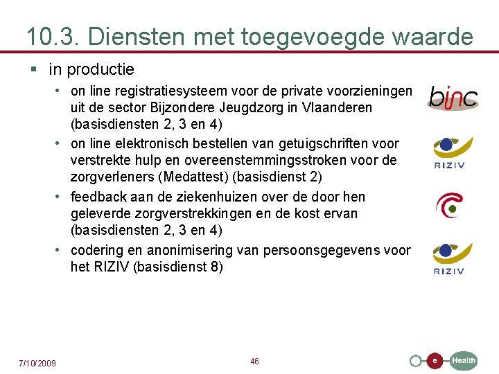 10. 3. Diensten met toegevoegde waarde § in productie • on line registratiesysteem voor