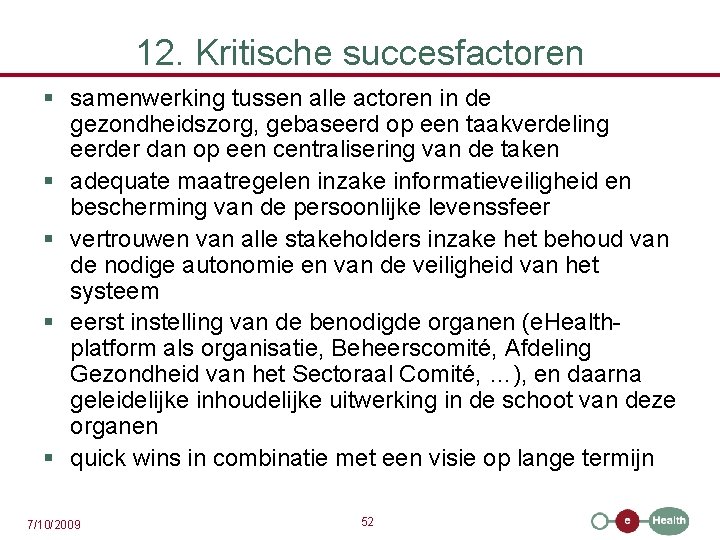 12. Kritische succesfactoren § samenwerking tussen alle actoren in de gezondheidszorg, gebaseerd op een