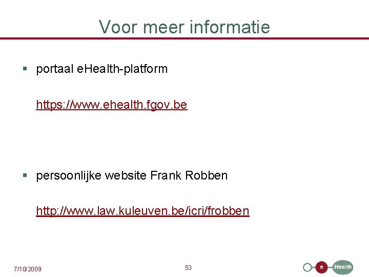 Voor meer informatie § portaal e. Health-platform https: //www. ehealth. fgov. be § persoonlijke