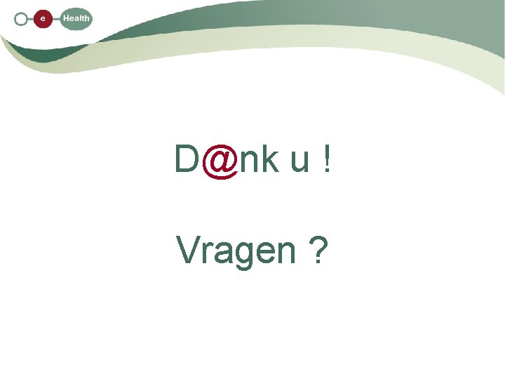 D@nk u ! Vragen ? 