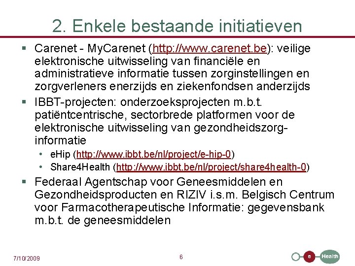 2. Enkele bestaande initiatieven § Carenet - My. Carenet (http: //www. carenet. be): veilige