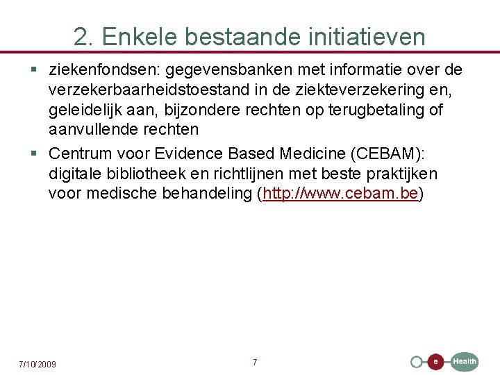 2. Enkele bestaande initiatieven § ziekenfondsen: gegevensbanken met informatie over de verzekerbaarheidstoestand in de