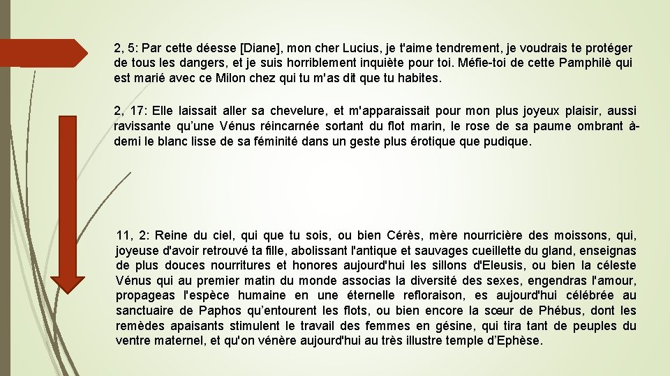 2, 5: Par cette déesse [Diane], mon cher Lucius, je t'aime tendrement, je voudrais