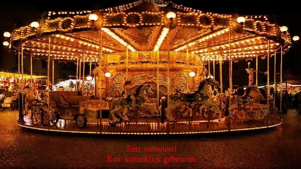 Een carrousel Een koninklijk gebeuren 