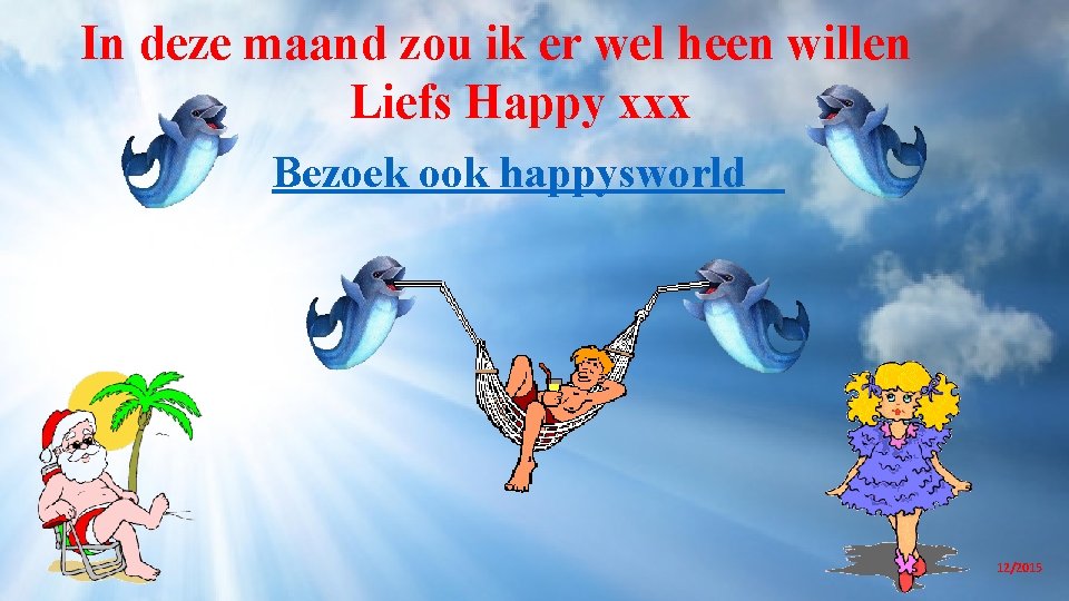 In deze maand zou ik er wel heen willen Liefs Happy xxx Bezoek ook