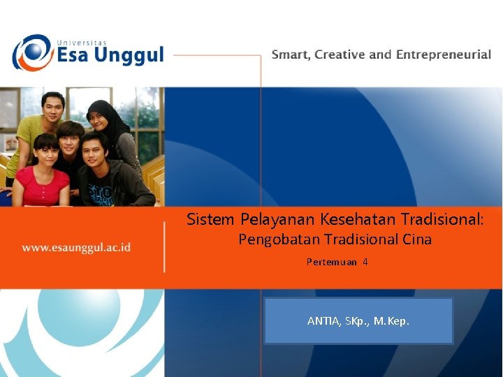 Sistem Pelayanan Kesehatan Tradisional: Pengobatan Tradisional Cina Pertemuan 4 ANTIA, SKp. , M. Kep.