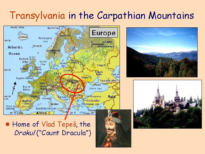 Transylvania in the Carpathian Mountains e Home of Vlad Tepeš, the Drakul (“Count Dracula”)