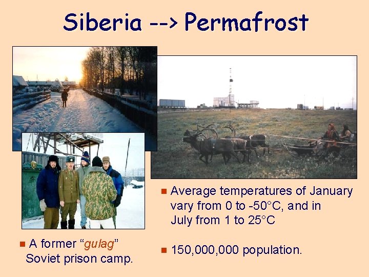 Siberia --> Permafrost e Average temperatures of January vary from 0 to -50°C, and