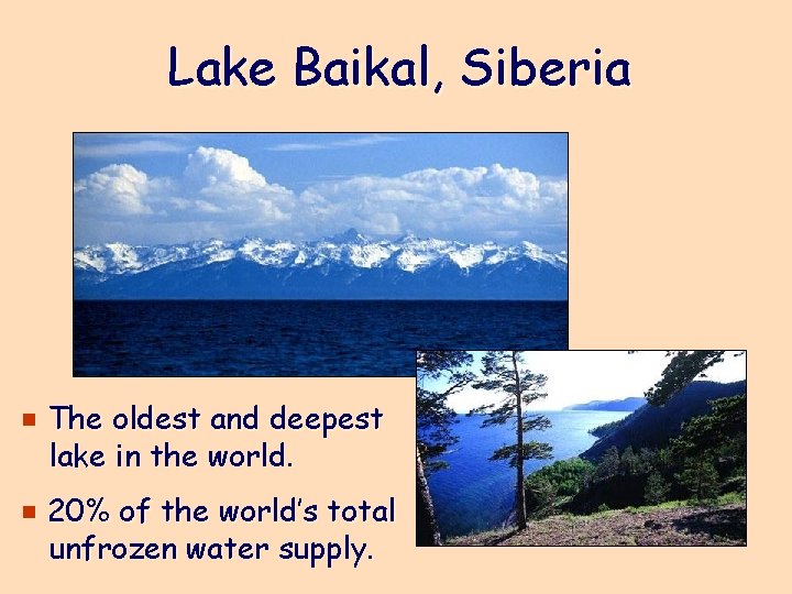 Lake Baikal, Siberia e The oldest and deepest lake in the world. e 20%